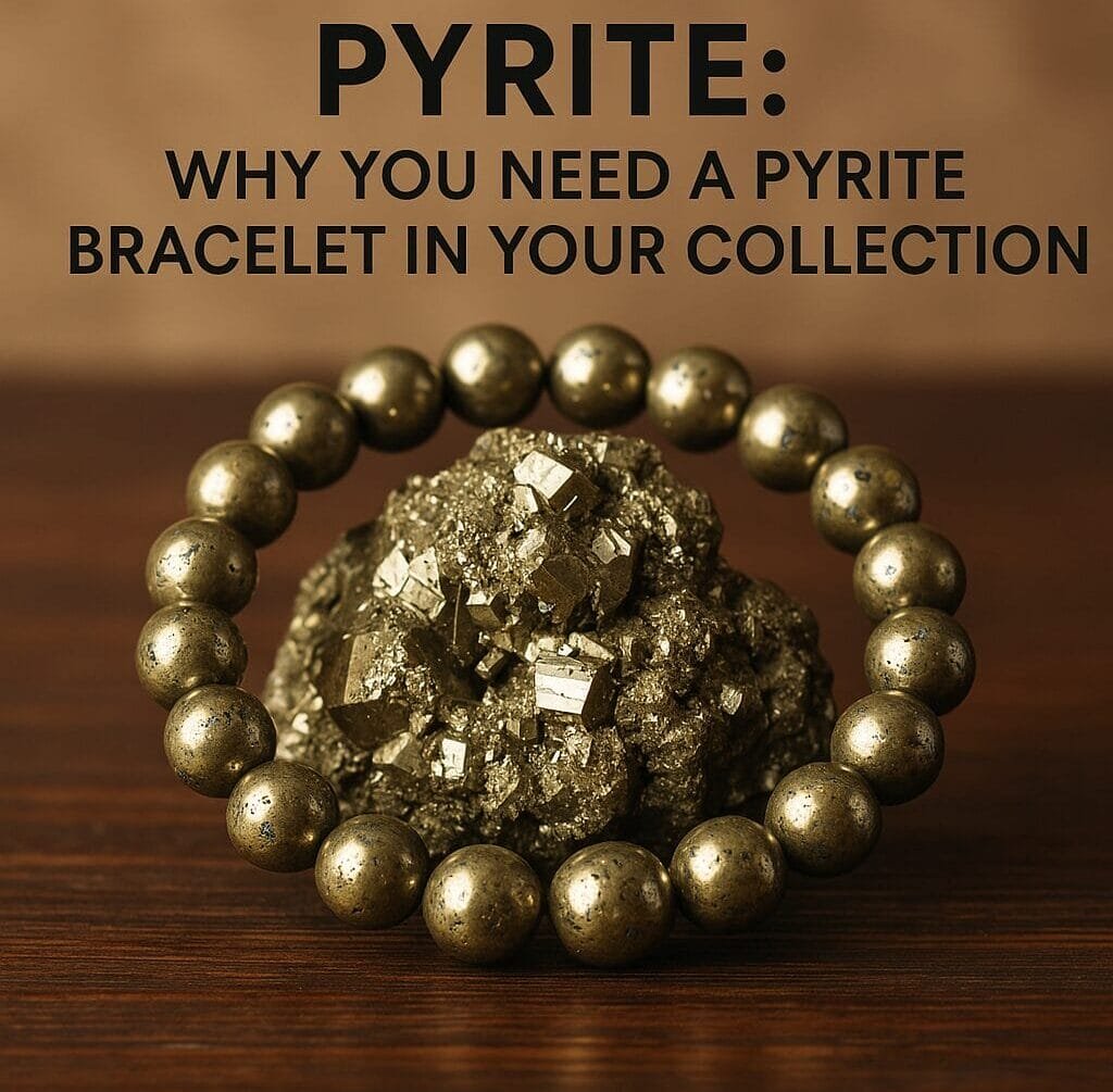The Power of Pyrite: Why You Need a Pyrite Bracelet in Your Collection